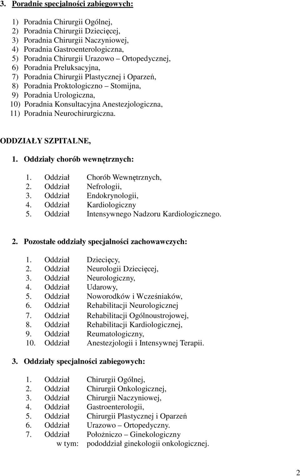 Anestezjologiczna, 11) Poradnia Neurochirurgiczna. ODDZIAŁY SZPITALNE, 1. y chorób wewnętrznych: 1. 2. 3. 4. 5.