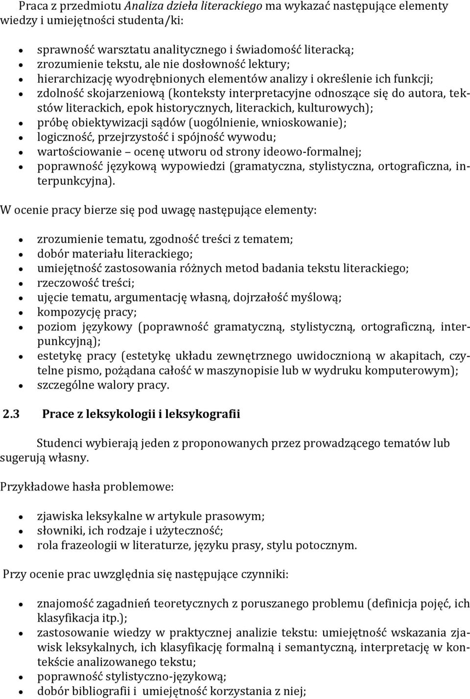 historycznych, literackich, kulturowych); próbę obiektywizacji sądów (uogólnienie, wnioskowanie); logiczność, przejrzystość i spójność wywodu; wartościowanie ocenę utworu od strony ideowo-formalnej;