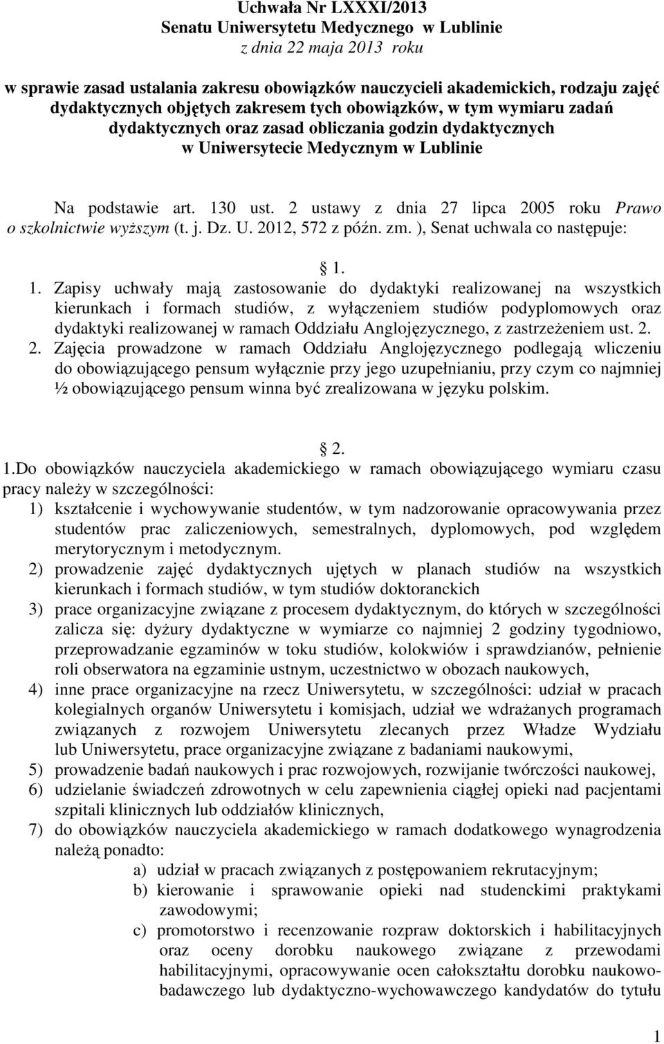 2 ustawy z dnia 27 lipca 2005 roku Prawo o szkolnictwie wyŝszym (t. j. Dz. U. 2012, 572 z późn. zm. ), Senat uchwala co następuje: 1.