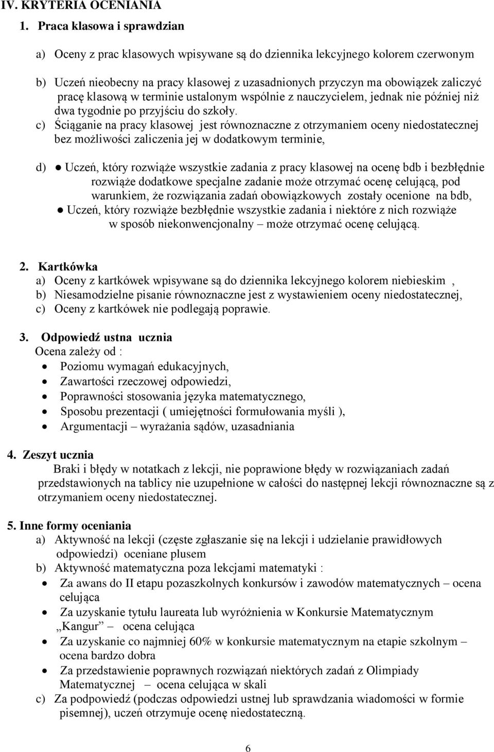 klasową w terminie ustalonym wspólnie z nauczycielem, jednak nie później niż dwa tygodnie po przyjściu do szkoły.