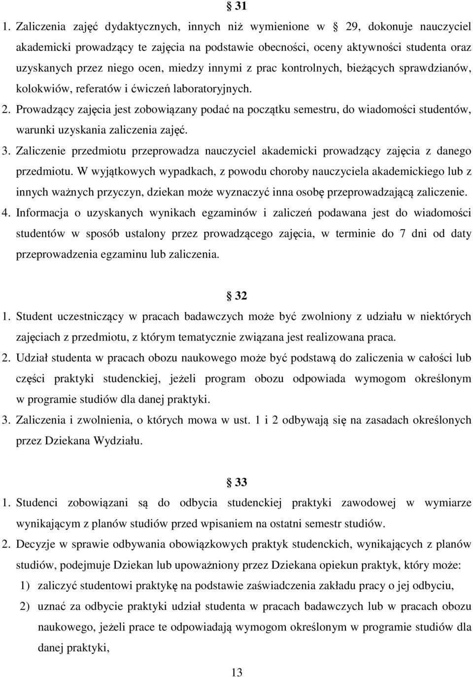 Prowadzący zajęcia jest zobowiązany podać na początku semestru, do wiadomości studentów, warunki uzyskania zaliczenia zajęć. 3.