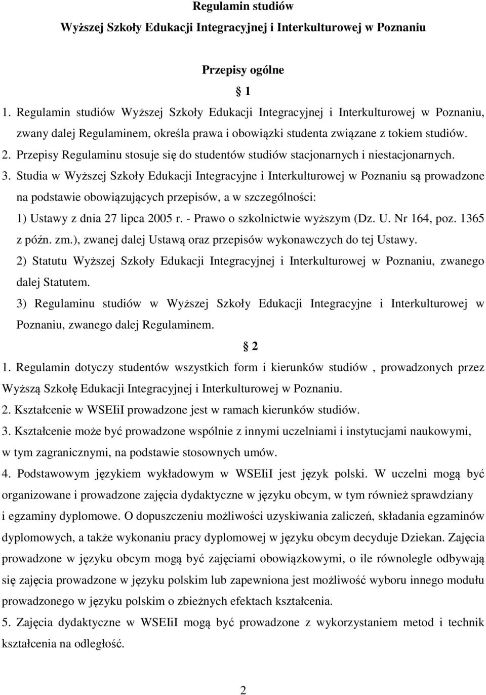 Przepisy Regulaminu stosuje się do studentów studiów stacjonarnych i niestacjonarnych. 3.