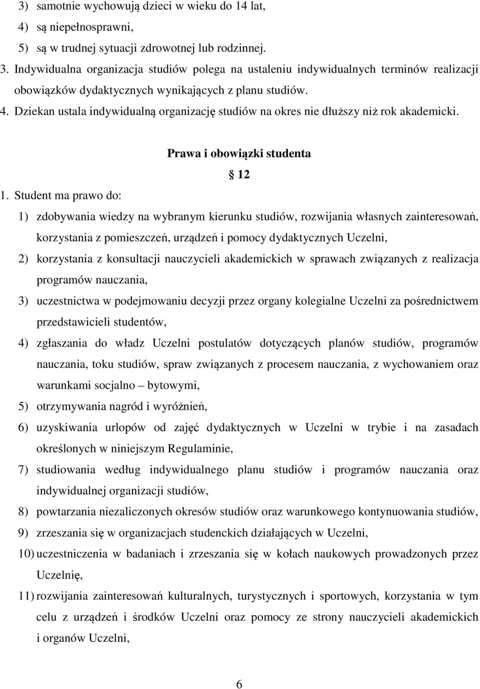 Dziekan ustala indywidualną organizację studiów na okres nie dłuższy niż rok akademicki. Prawa i obowiązki studenta 12 1.