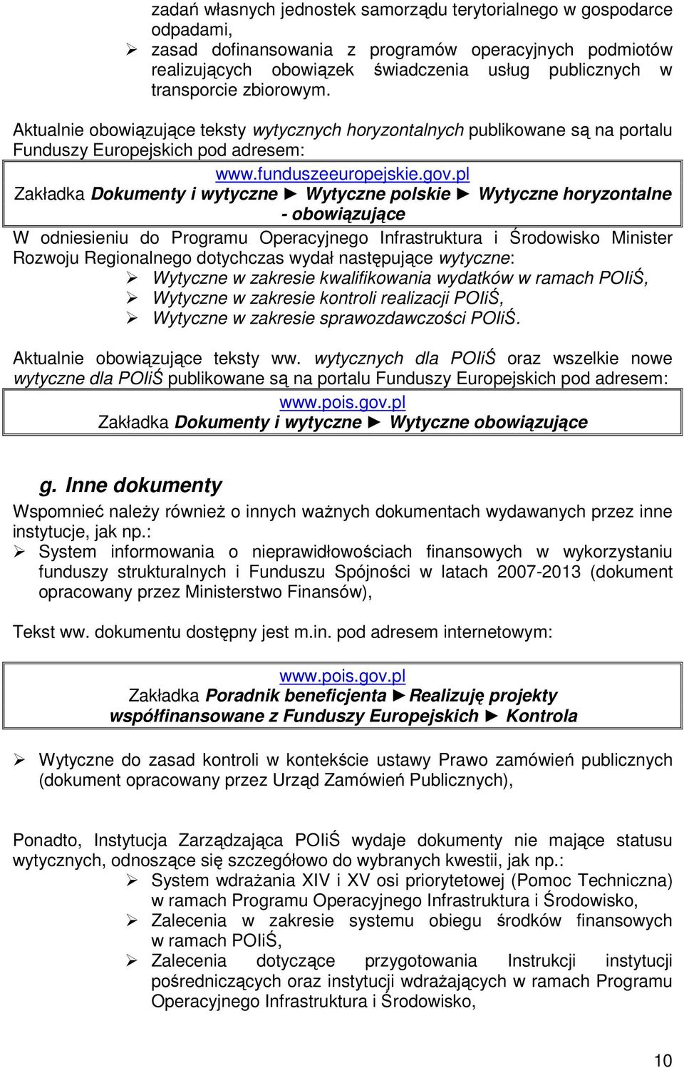 pl Zakładka Dokumenty i wytyczne Wytyczne polskie Wytyczne horyzontalne - obowiązujące W odniesieniu do Programu Operacyjnego Infrastruktura i Środowisko Minister Rozwoju Regionalnego dotychczas