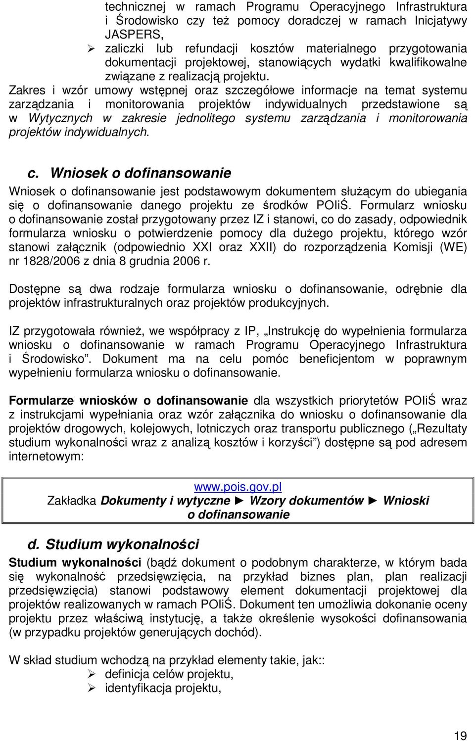 Zakres i wzór umowy wstępnej oraz szczegółowe informacje na temat systemu zarządzania i monitorowania projektów indywidualnych przedstawione są w Wytycznych w zakresie jednolitego systemu zarządzania