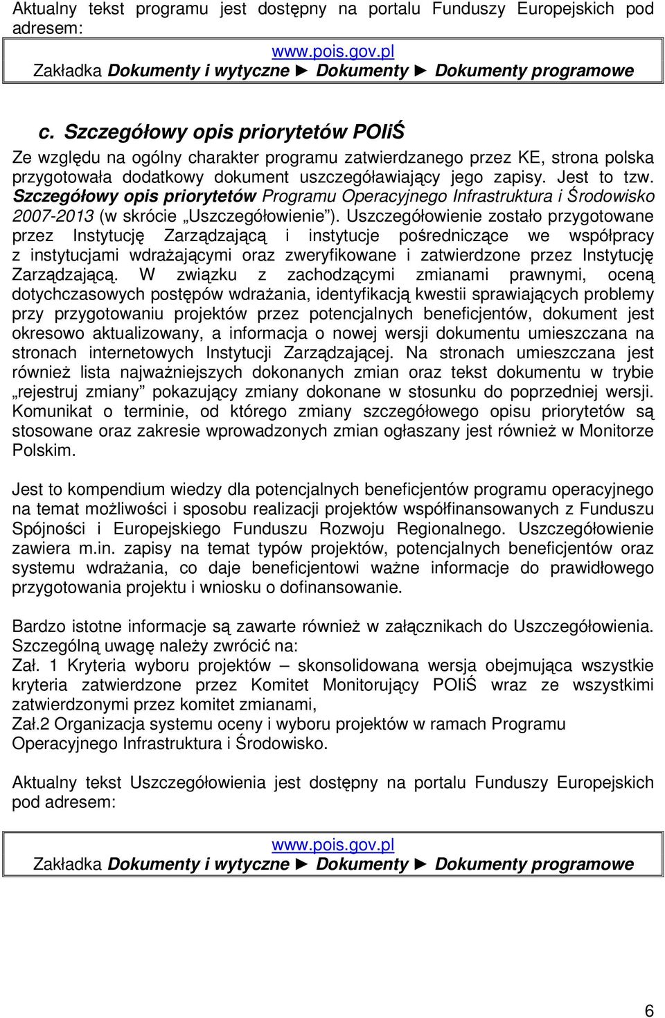 Szczegółowy opis priorytetów Programu Operacyjnego Infrastruktura i Środowisko 2007-2013 (w skrócie Uszczegółowienie ).