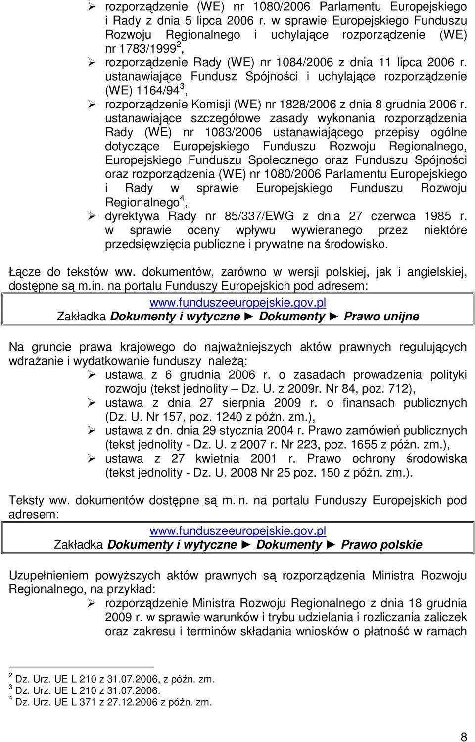 ustanawiające Fundusz Spójności i uchylające rozporządzenie (WE) 1164/94 3, rozporządzenie Komisji (WE) nr 1828/2006 z dnia 8 grudnia 2006 r.