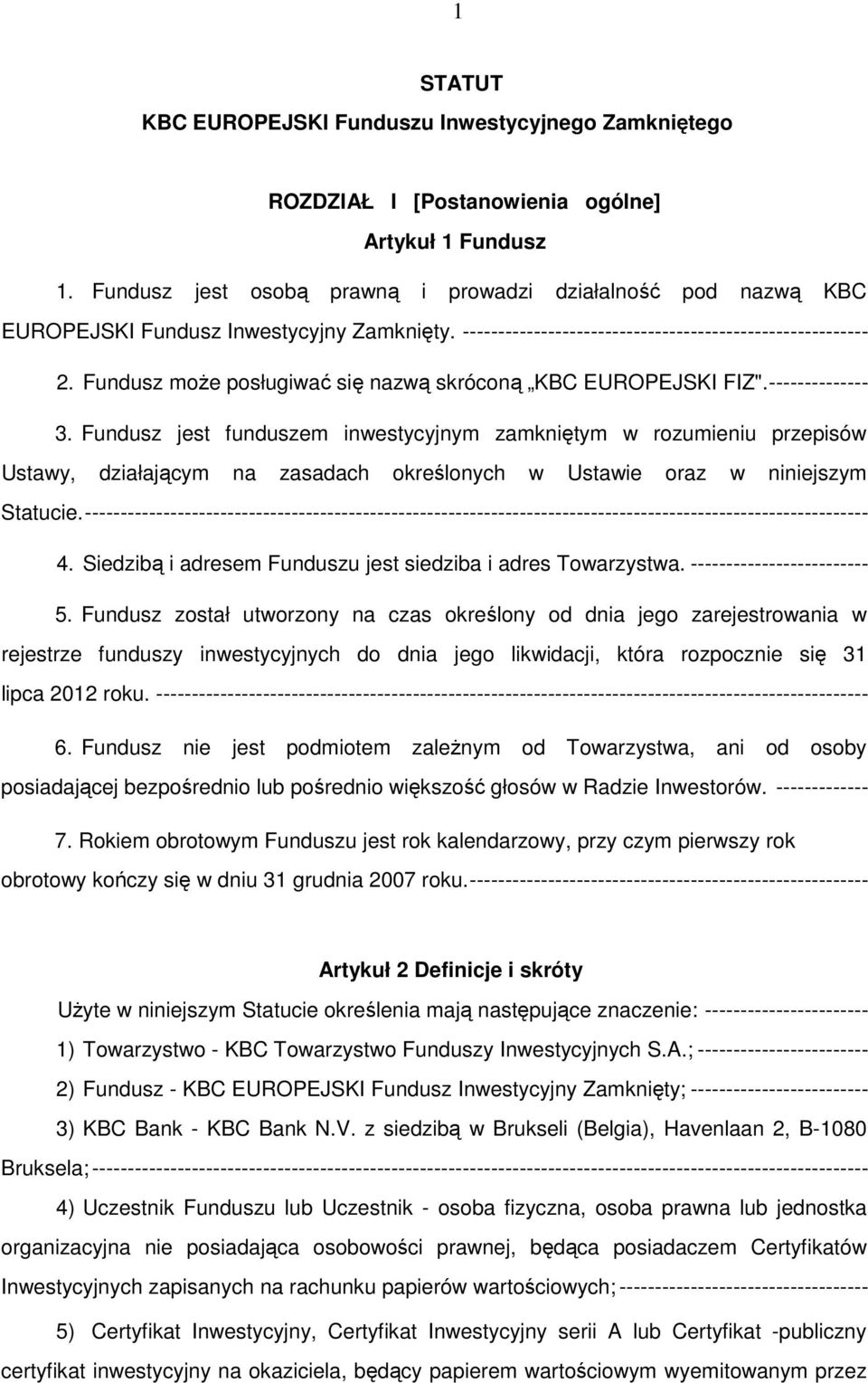 Fundusz może posługiwać się nazwą skróconą KBC EUROPEJSKI FIZ". -------------- 3.