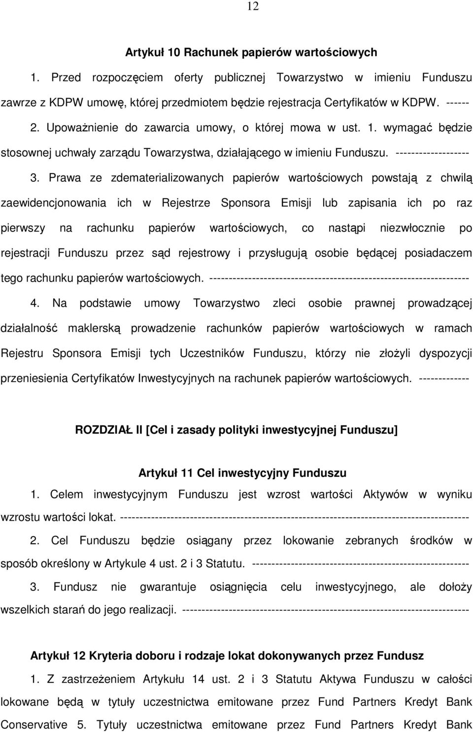 Prawa ze zdematerializowanych papierów wartościowych powstają z chwilą zaewidencjonowania ich w Rejestrze Sponsora Emisji lub zapisania ich po raz pierwszy na rachunku papierów wartościowych, co