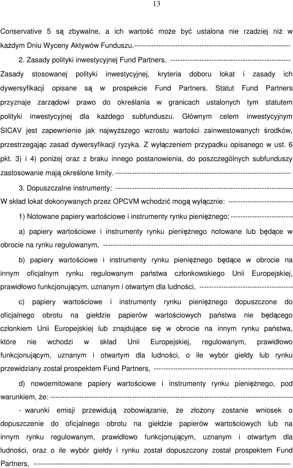 -------------------------------------------------- Zasady stosowanej polityki inwestycyjnej, kryteria doboru lokat i zasady ich dywersyfikacji opisane są w prospekcie Fund Partners.