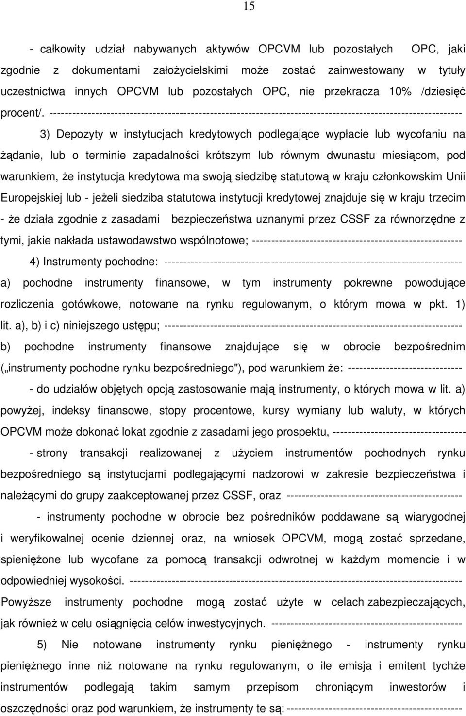 ------------------------------------------------------------------------------------------------------------ 3) Depozyty w instytucjach kredytowych podlegające wypłacie lub wycofaniu na żądanie, lub