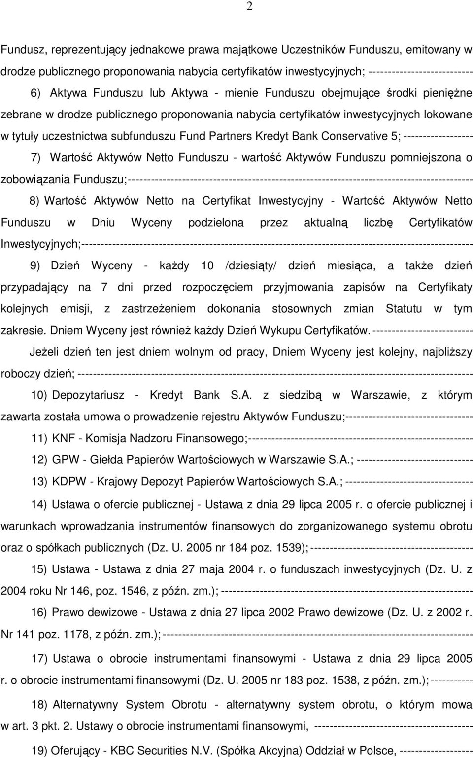 Partners Kredyt Bank Conservative 5; ------------------ 7) Wartość Aktywów Netto Funduszu - wartość Aktywów Funduszu pomniejszona o zobowiązania Funduszu;