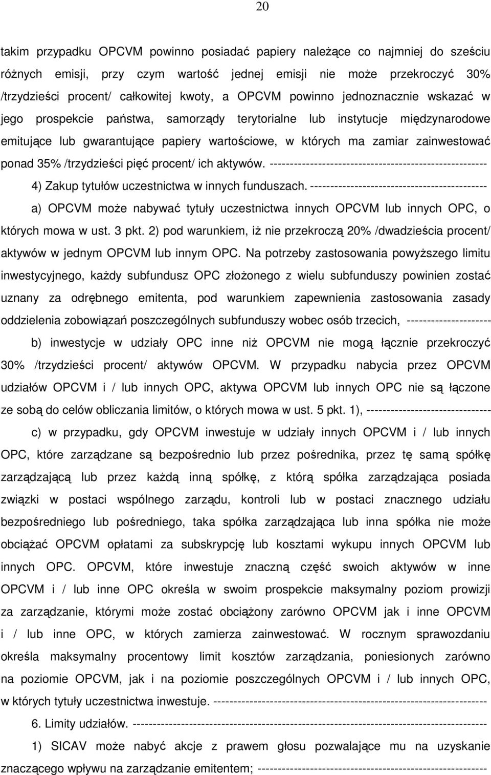 ponad 35% /trzydzieści pięć procent/ ich aktywów. ------------------------------------------------------ 4) Zakup tytułów uczestnictwa w innych funduszach.