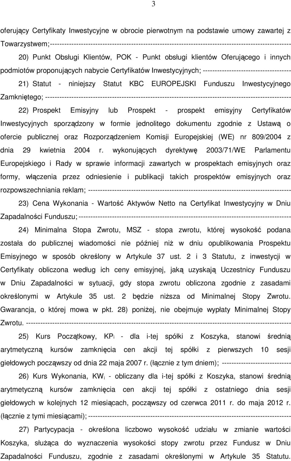 proponujących nabycie Certyfikatów Inwestycyjnych; ------------------------------------- 21) Statut - niniejszy Statut KBC EUROPEJSKI Funduszu Inwestycyjnego Zamkniętego;