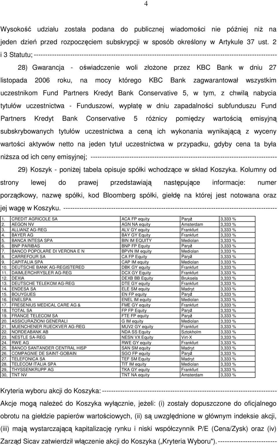 2006 roku, na mocy którego KBC Bank zagwarantował wszystkim uczestnikom Fund Partners Kredyt Bank Conservative 5, w tym, z chwilą nabycia tytułów uczestnictwa - Funduszowi, wypłatę w dniu