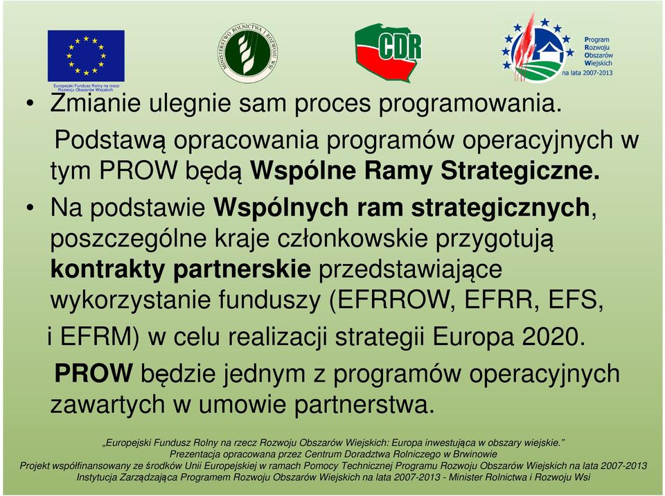 Na podstawie Wspólnych ram strategicznych, poszczególne kraje członkowskie przygotują kontrakty