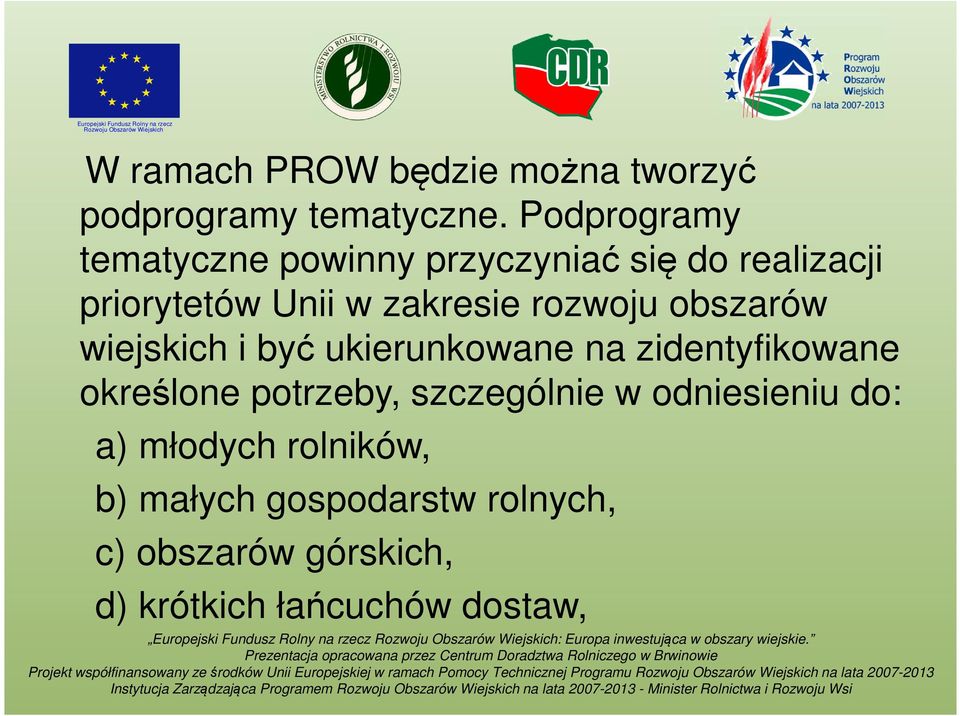 rozwoju obszarów wiejskich i być ukierunkowane na zidentyfikowane określone potrzeby,