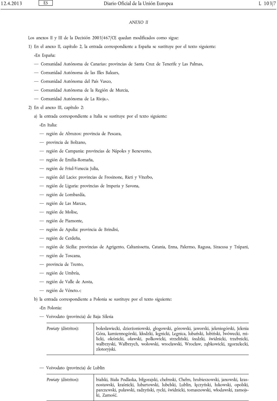 del País Vasco, Comunidad Autónoma de la Región de Murcia, Comunidad Autónoma de La Rioja.».