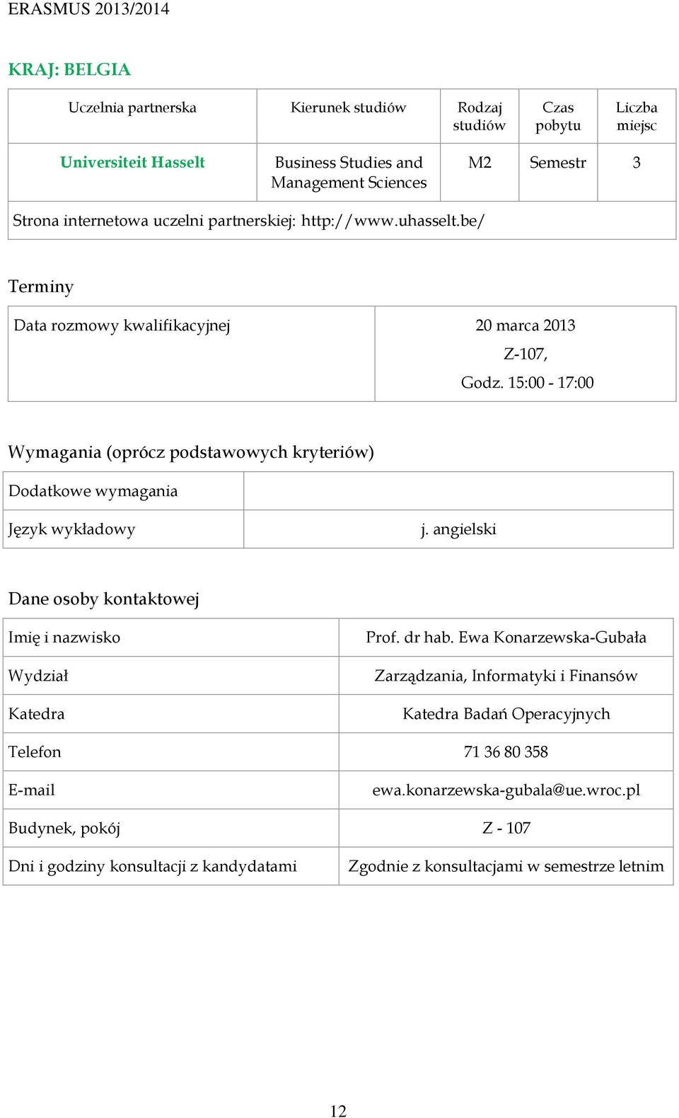 be/ Data rozmowy kwalifikacyjnej 20 marca 2013 Z-107, Godz. 15:00-17:00 j. angielski Prof. dr hab.