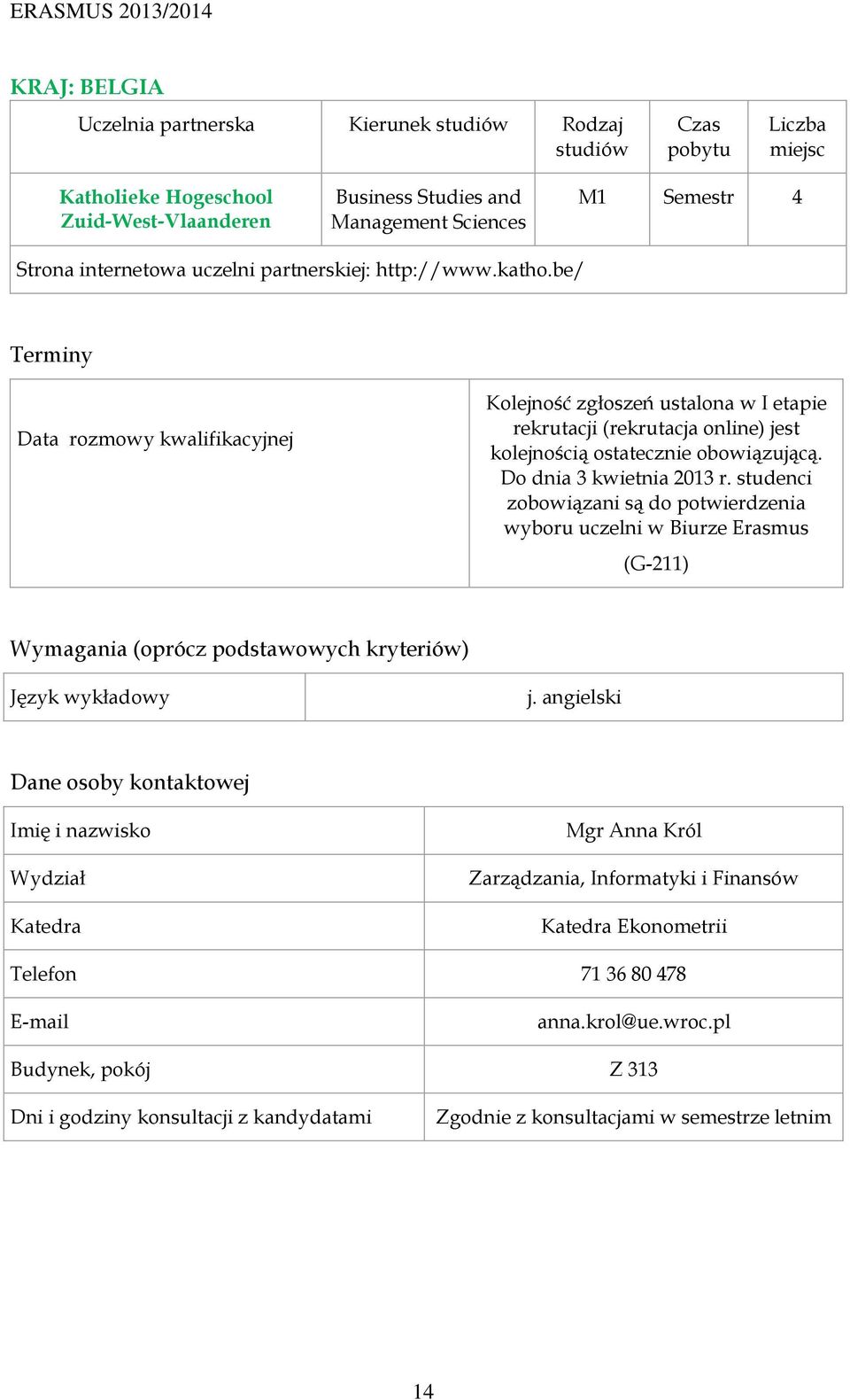 be/ Data rozmowy kwalifikacyjnej Kolejność zgłoszeń ustalona w I etapie rekrutacji (rekrutacja online) jest kolejnością ostatecznie