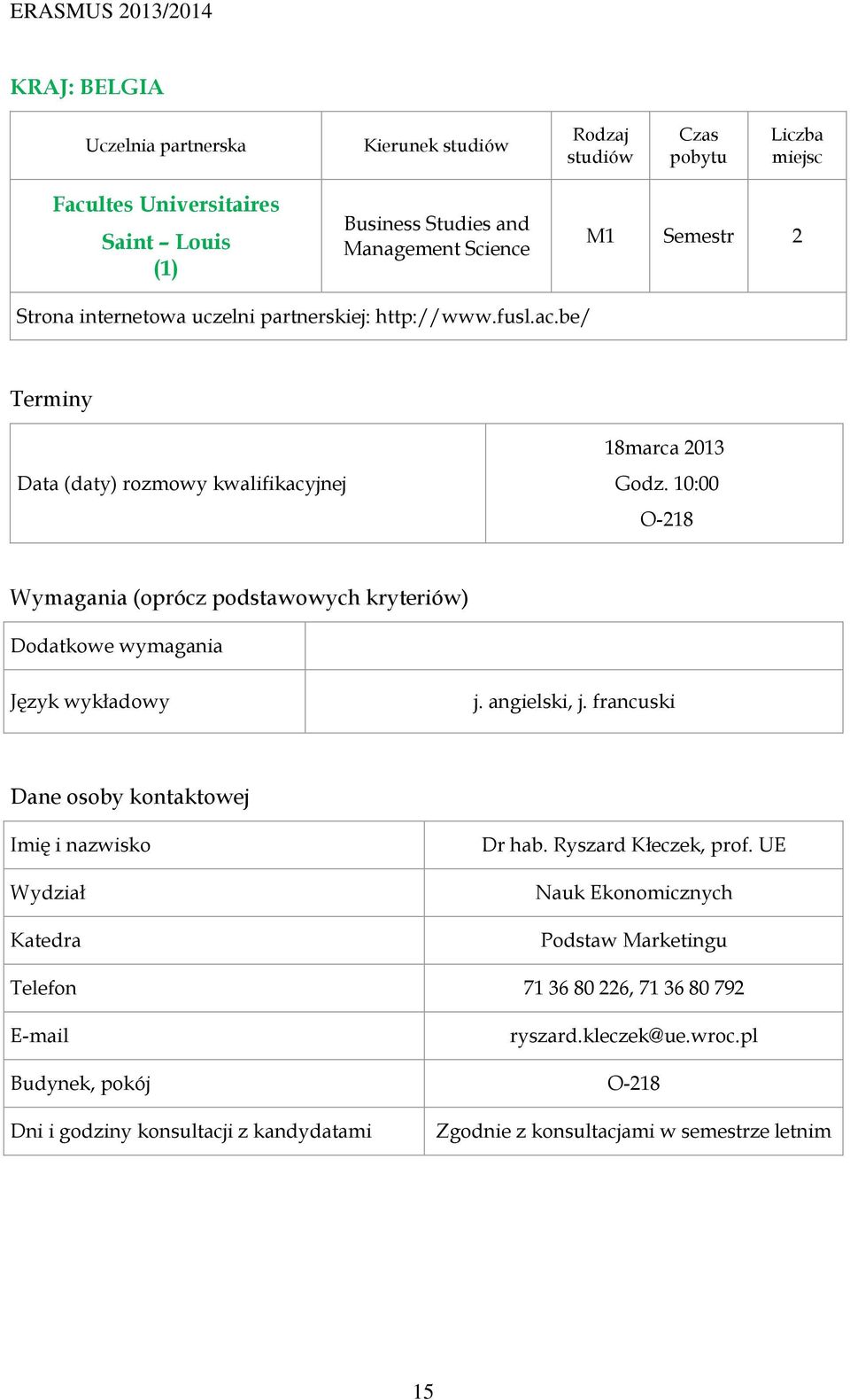 be/ Data (daty) rozmowy kwalifikacyjnej 18marca 2013 Godz. 10:00 O-218 j. angielski, j. francuski Dr hab.