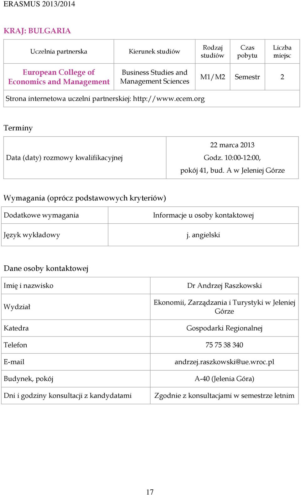 10:00-12:00, pokój 41, bud. A w Jeleniej Górze Informacje u osoby kontaktowej j.