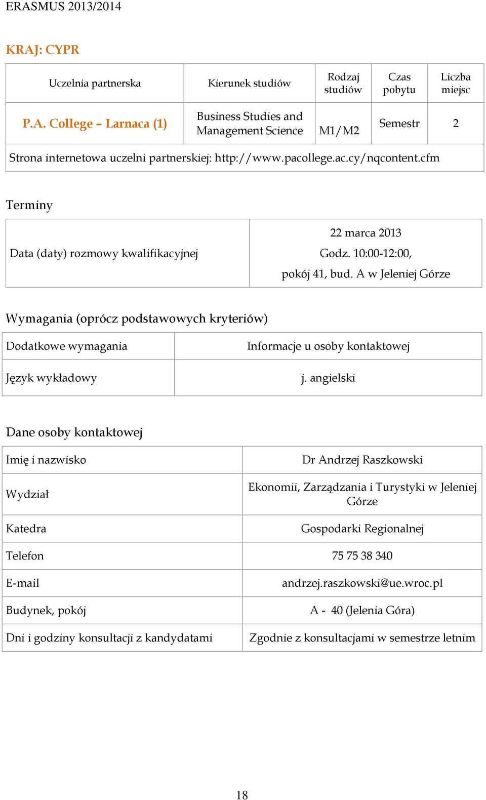 10:00-12:00, pokój 41, bud. A w Jeleniej Górze Informacje u osoby kontaktowej j.