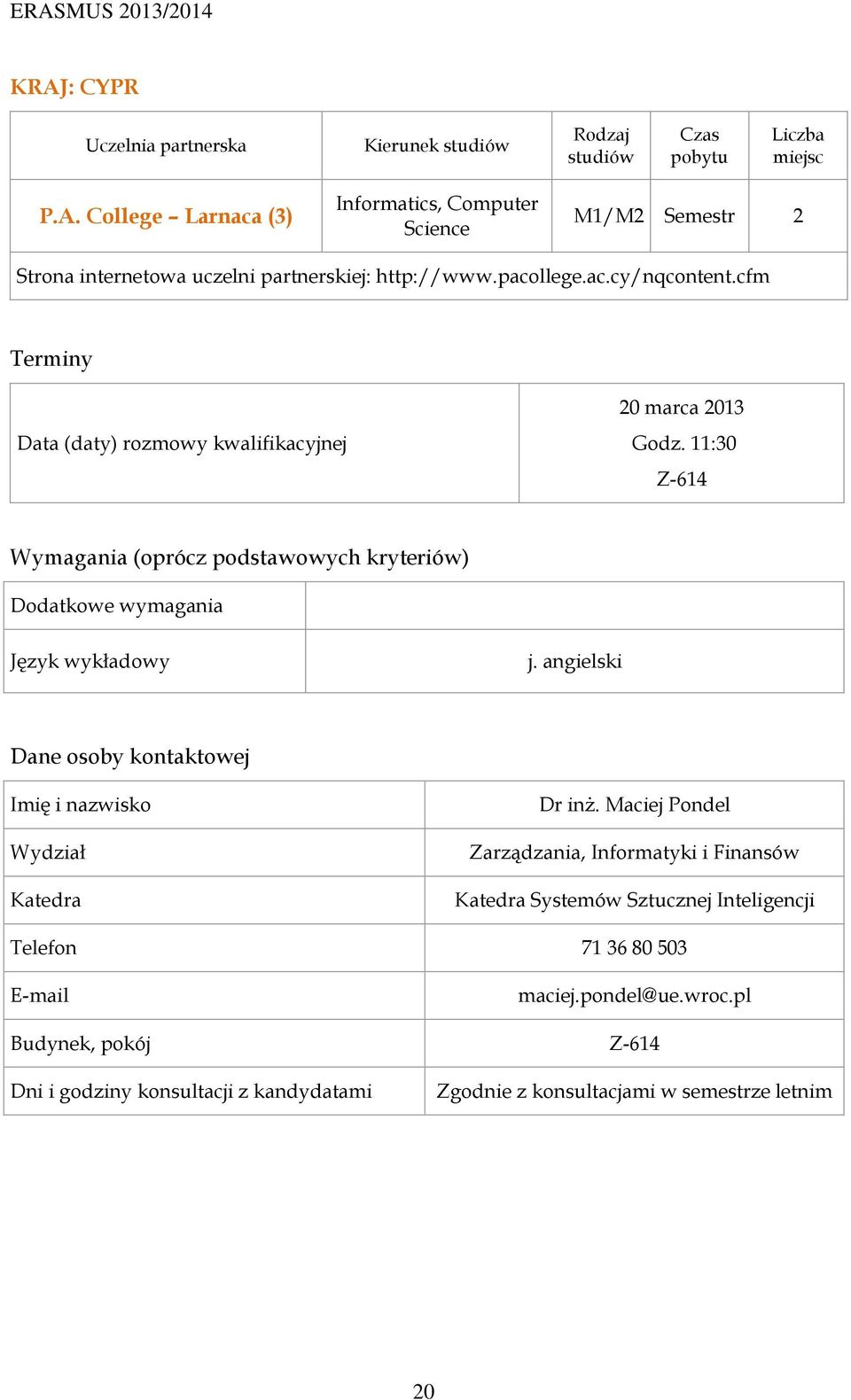 cfm Data (daty) rozmowy kwalifikacyjnej 20 marca 2013 Godz. 11:30 Z-614 j. angielski Dr inż.