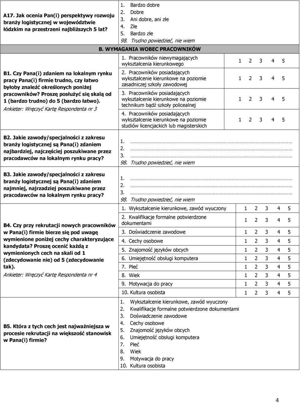 Ankieter: Wręczyć Kartę Respondenta nr 3 1. Bardzo dobre 2. Dobre 3. Ani dobre, ani złe 4. Złe 5. Bardzo złe B. WYMAGANIA WOBEC PRACOWNIKÓW 1. Pracowników niewymagających wykształcenia kierunkowego 2.