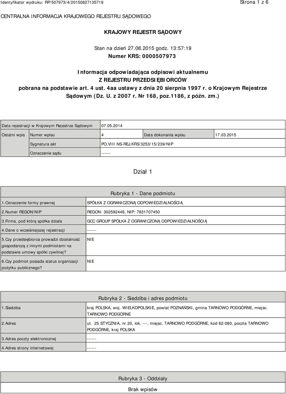 o Krajowym Rejestrze Sądowym (Dz. U. z 2007 r. Nr 168, poz.1186, z późn. zm.) Data rejestracji w Krajowym Rejestrze Sądowym 07.05.2014 Ostatni wpis Numer wpisu 4 Data dokonania wpisu 17.03.