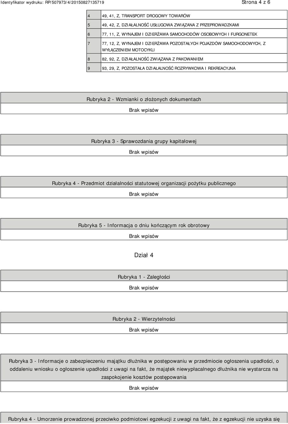 Wzmianki o złożonych dokumentach Rubryka 3 - Sprawozdania grupy kapitałowej Rubryka 4 - Przedmiot działalności statutowej organizacji pożytku publicznego Rubryka 5 - Informacja o dniu kończącym rok