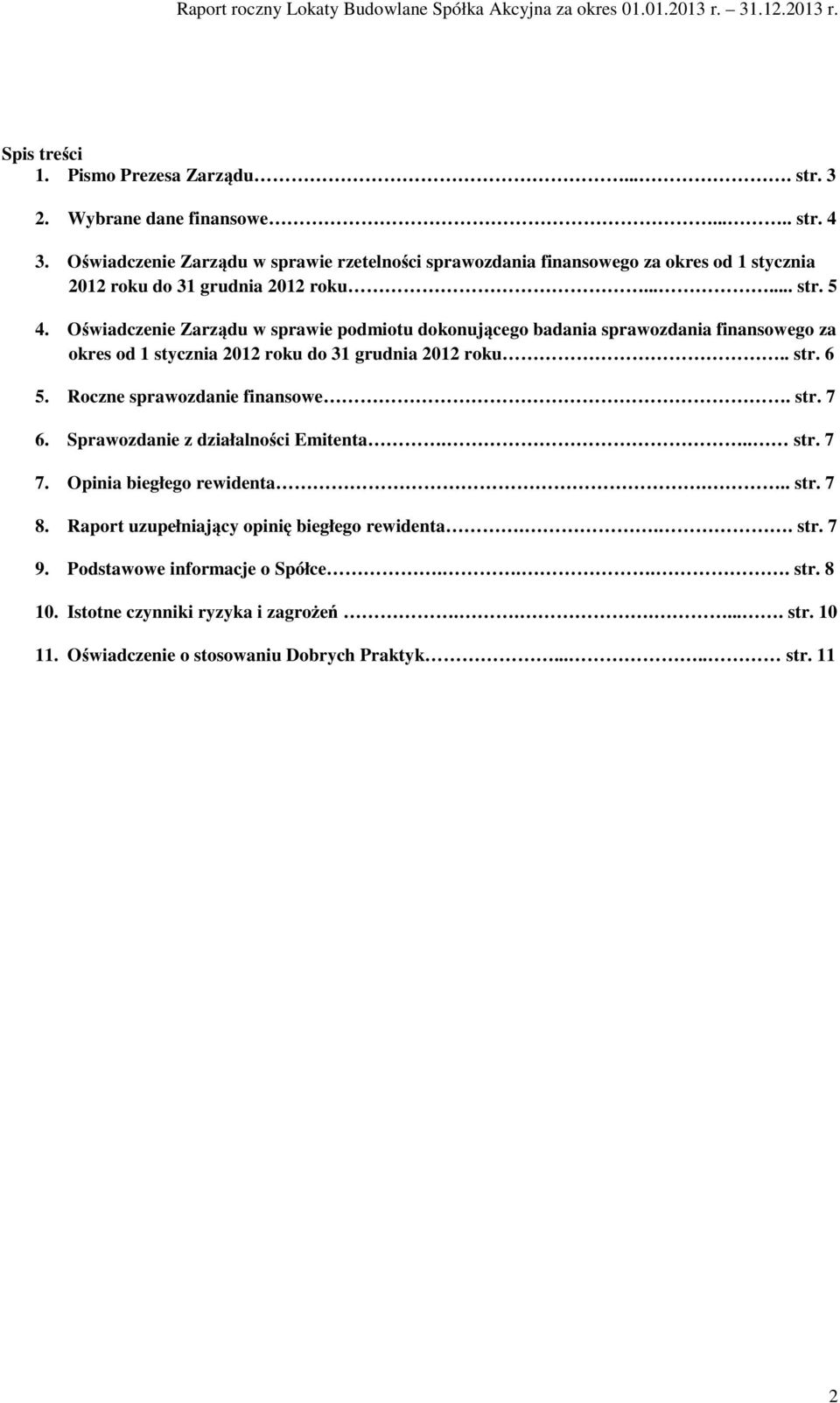 Oświadczenie Zarządu w sprawie podmiotu dokonującego badania sprawozdania finansowego za okres od 1 stycznia 2012 roku do 31 grudnia 2012 roku.. str. 6 5.