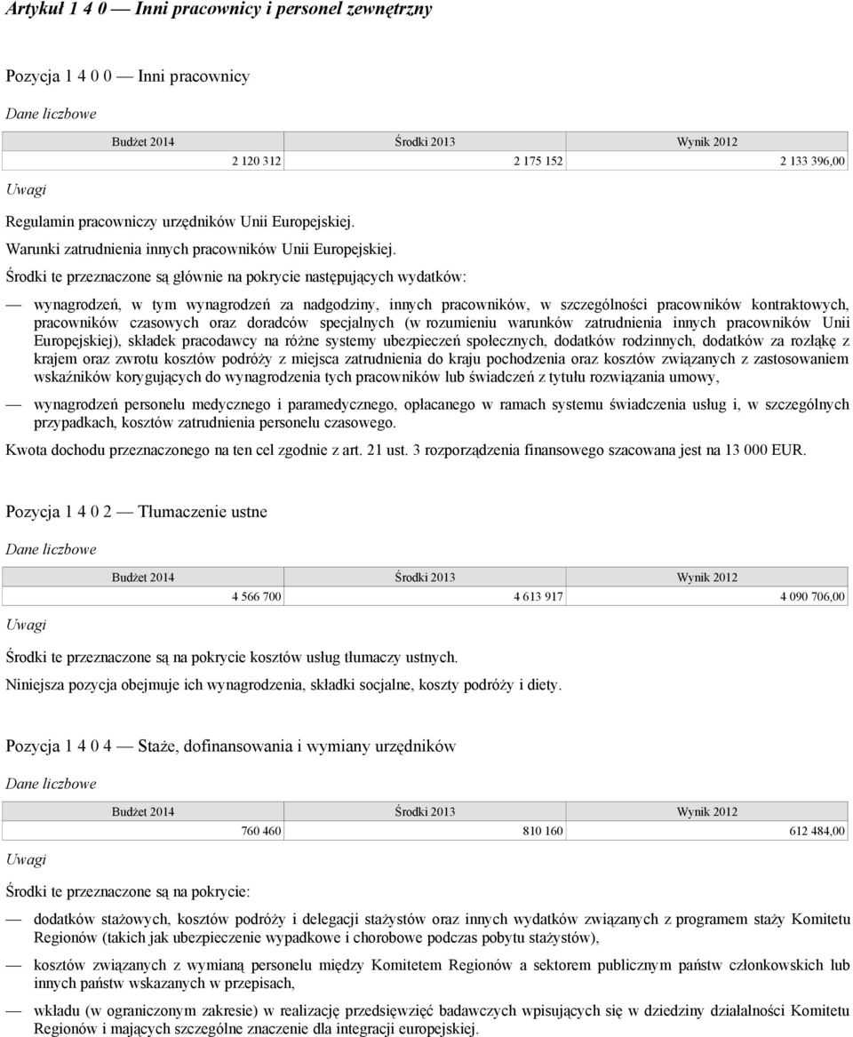 kontraktowych, pracowników czasowych oraz doradców specjalnych (w rozumieniu warunków zatrudnienia innych pracowników Unii Europejskiej), składek pracodawcy na różne systemy ubezpieczeń społecznych,