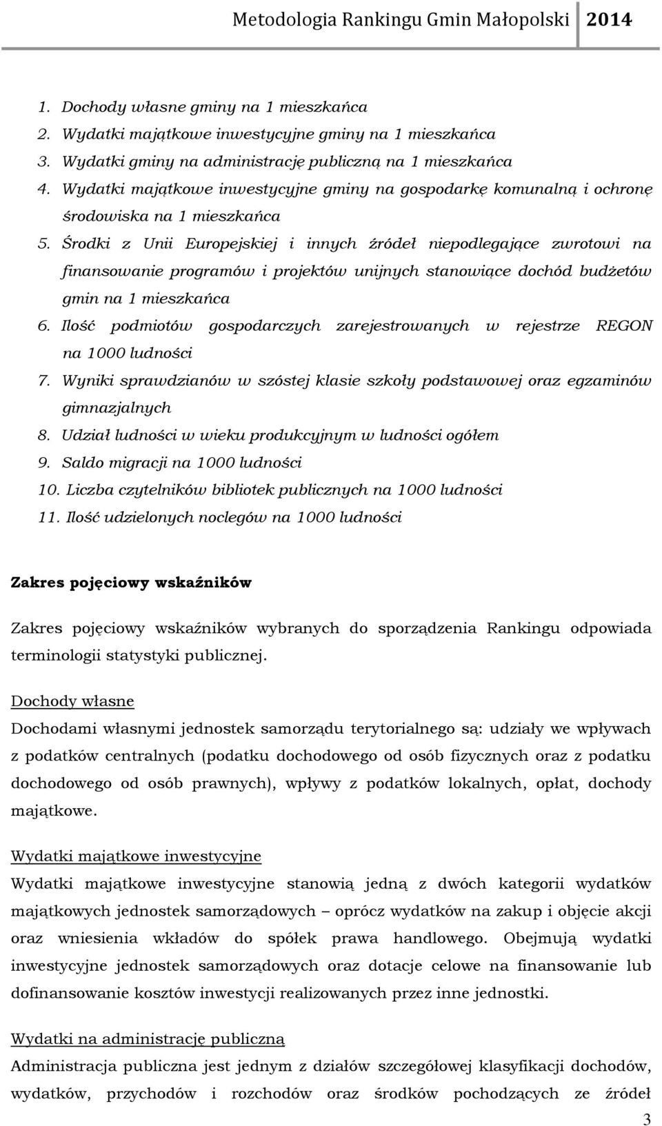 Środki z Unii Europejskiej i innych źródeł niepodlegające zwrotowi na finansowanie programów i projektów unijnych stanowiące dochód budżetów gmin na 1 mieszkańca 6.