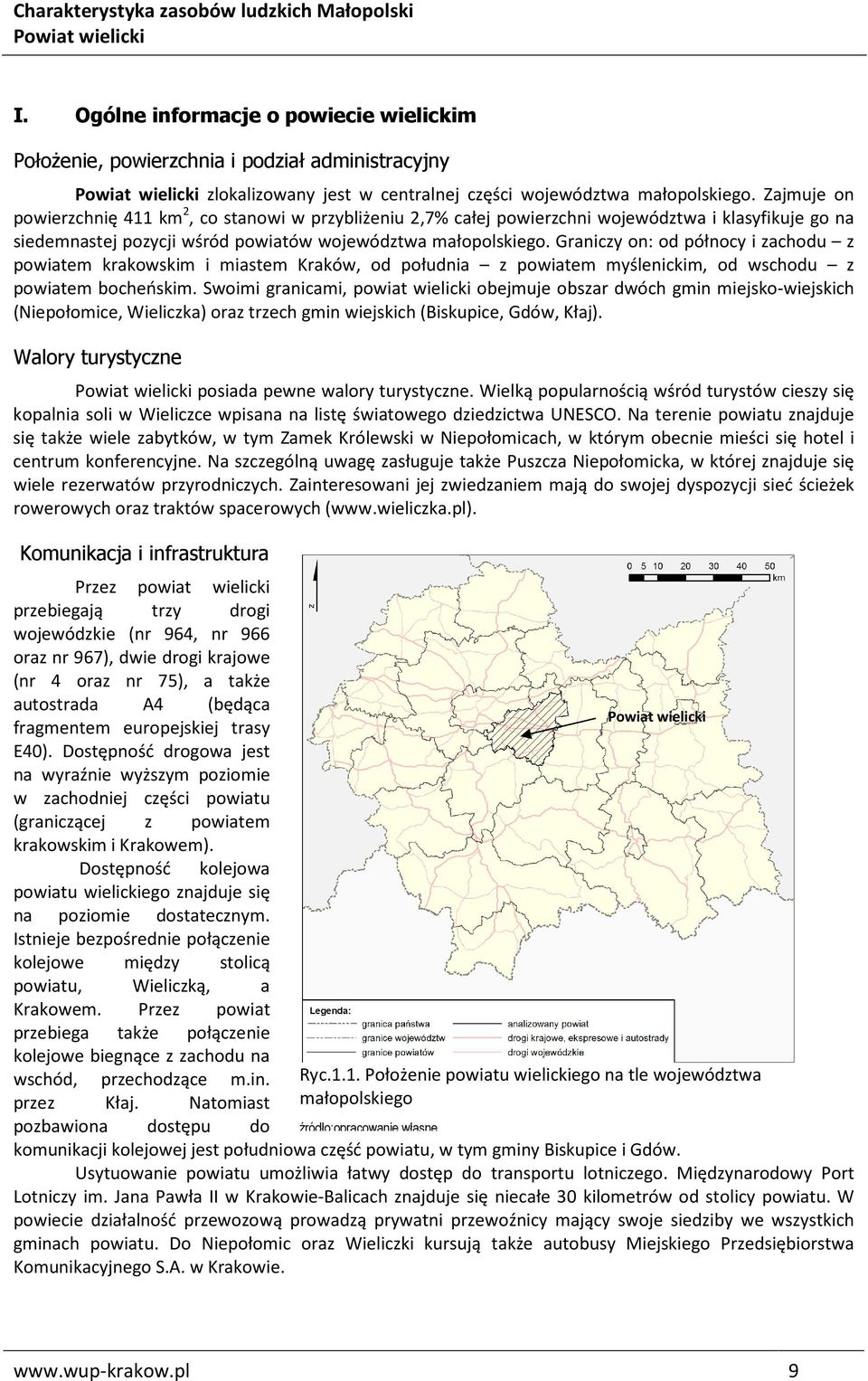 Graniczy on: od północy i zachodu z powiatem krakowskim i miastem Kraków, od południa z powiatem myślenickim, od wschodu z powiatem bocheńskim.