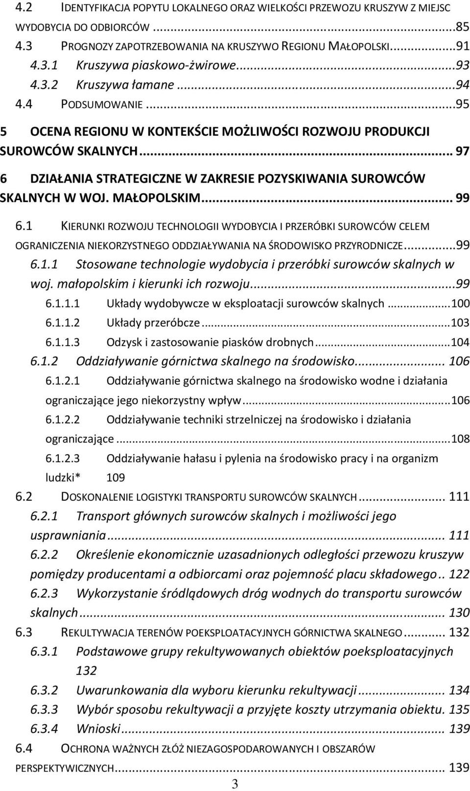 .. 97 6 DZIAŁANIA STRATEGICZNE W ZAKRESIE POZYSKIWANIA SUROWCÓW SKALNYCH W WOJ. MAŁOPOLSKIM... 99 6.