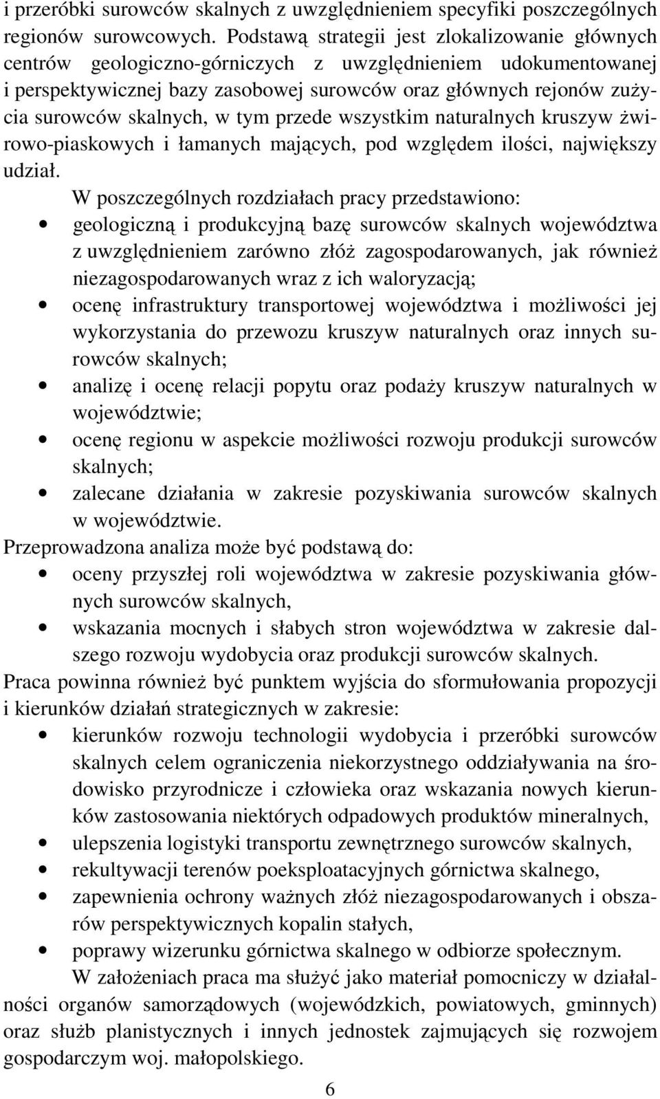 skalnych, w tym przede wszystkim naturalnych kruszyw Ŝwirowo-piaskowych i łamanych mających, pod względem ilości, największy udział.