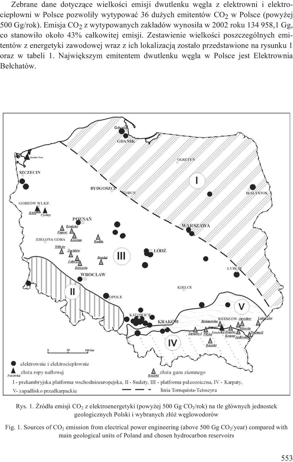 Zestawienie wielkoœci poszczególnych emitentów z energetyki zawodowej wraz z ich lokalizacj¹ zosta³o przedstawione na rysunku 1 oraz w tabeli 1.