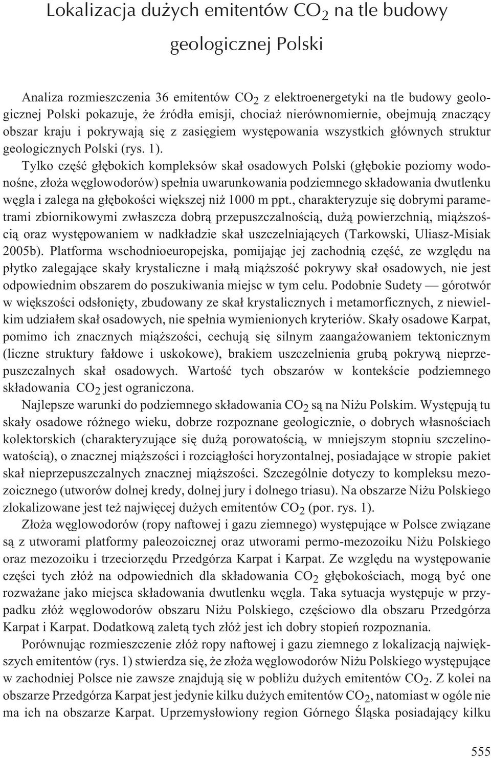 Tylko czêœæ g³êbokich kompleksów ska³ osadowych Polski (g³êbokie poziomy wodonoœne, z³o a wêglowodorów) spe³nia uwarunkowania podziemnego sk³adowania dwutlenku wêgla i zalega na g³êbokoœci wiêkszej