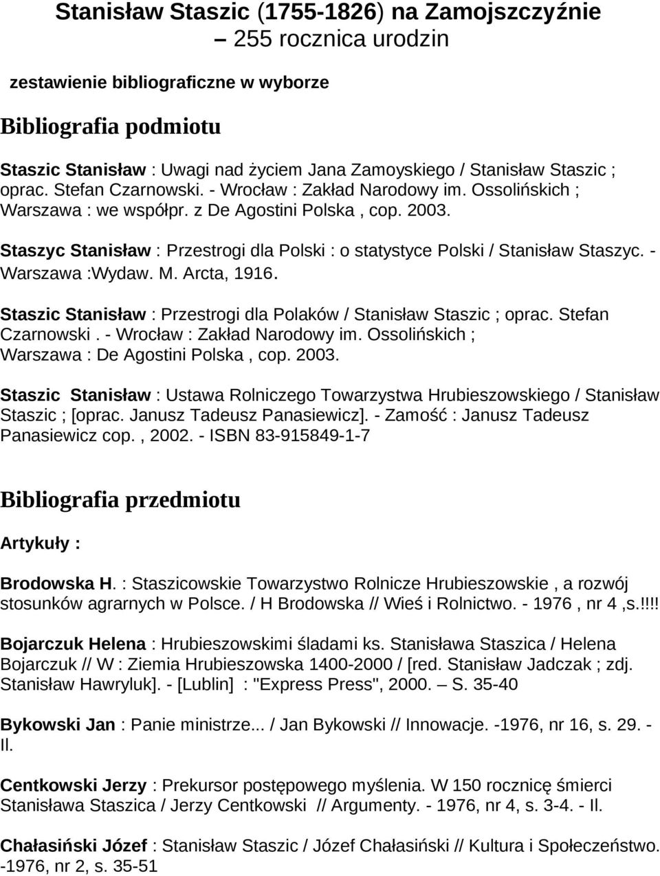 Staszyc Stanisław : Przestrogi dla Polski : o statystyce Polski / Stanisław Staszyc. - Warszawa :Wydaw. M. Arcta, 1916. Staszic Stanisław : Przestrogi dla Polaków / Stanisław Staszic ; oprac.