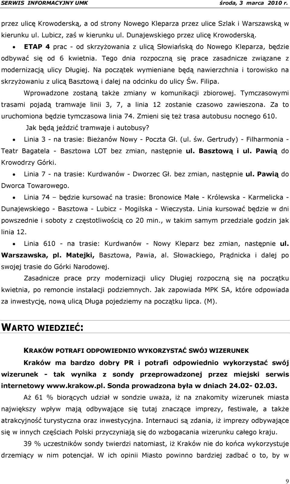 Na początek wymieniane będą nawierzchnia i torowisko na skrzyżowaniu z ulicą Basztową i dalej na odcinku do ulicy Św. Filipa. Wprowadzone zostaną także zmiany w komunikacji zbiorowej.