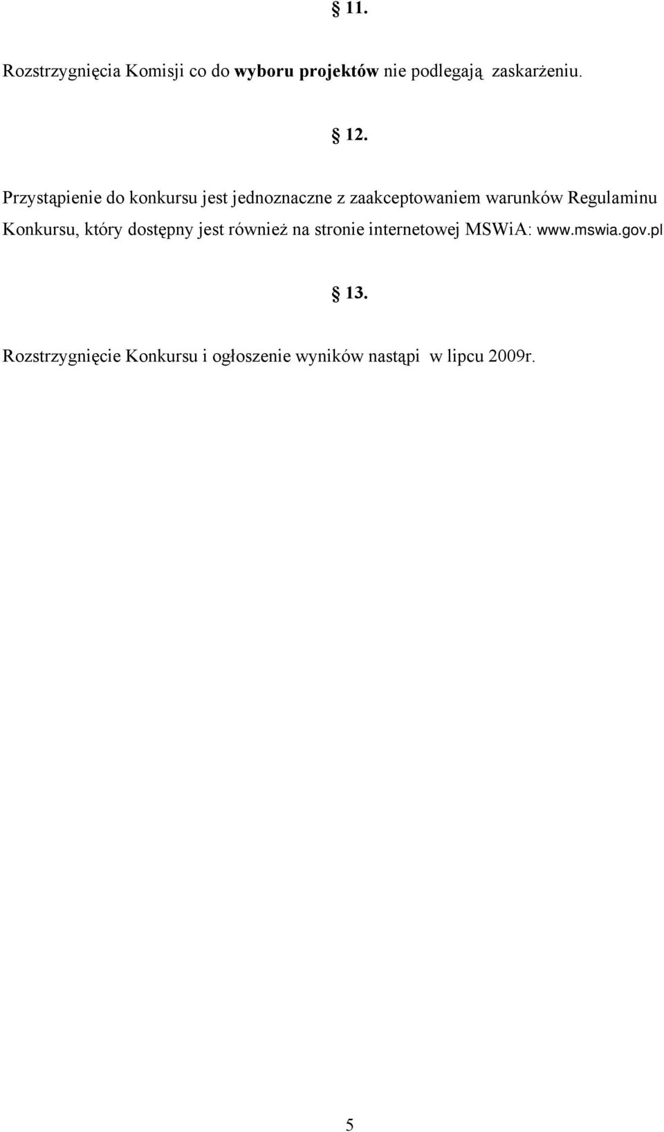 Regulaminu Konkursu, który dostępny jest również na stronie internetowej MSWiA: