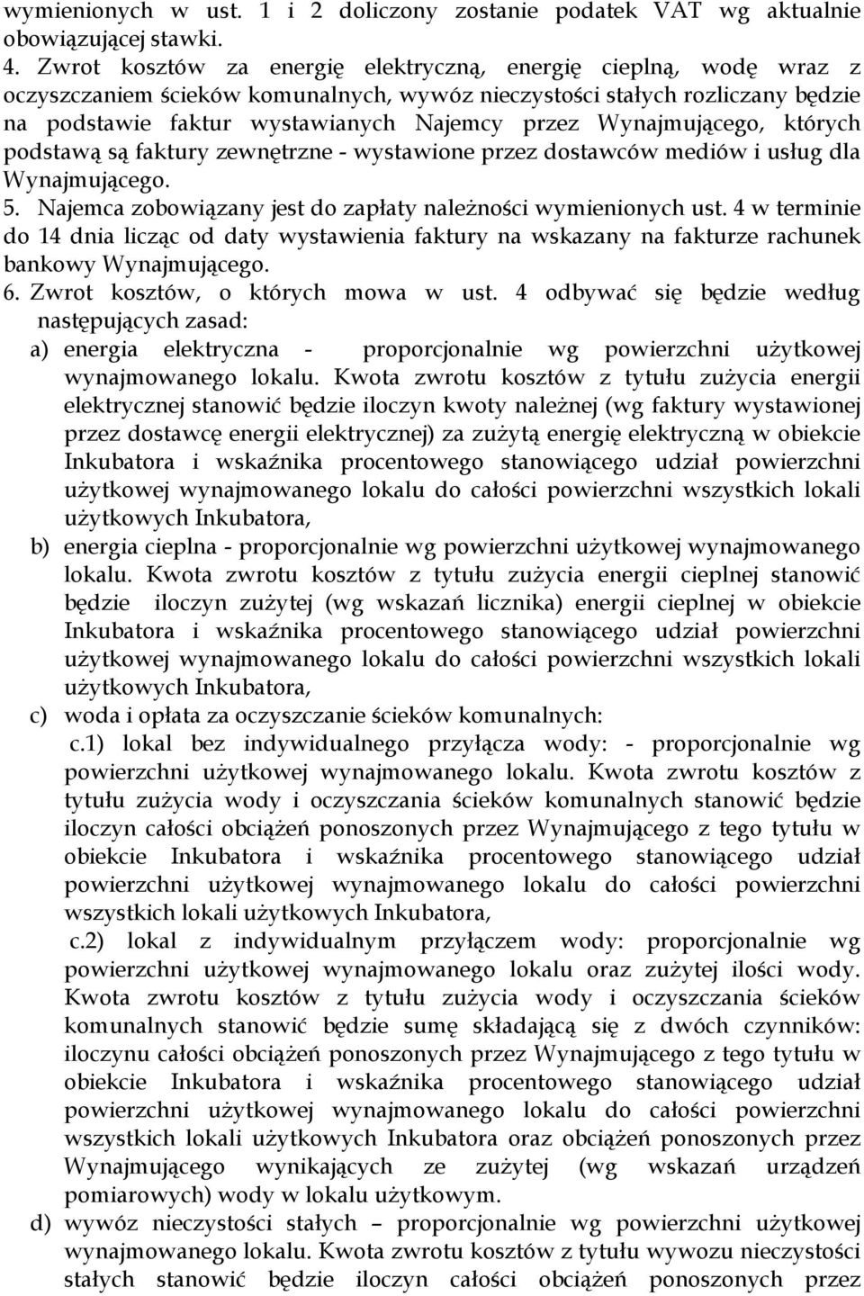 Wynajmującego, których podstawą są faktury zewnętrzne - wystawione przez dostawców mediów i usług dla Wynajmującego. 5. Najemca zobowiązany jest do zapłaty naleŝności wymienionych ust.