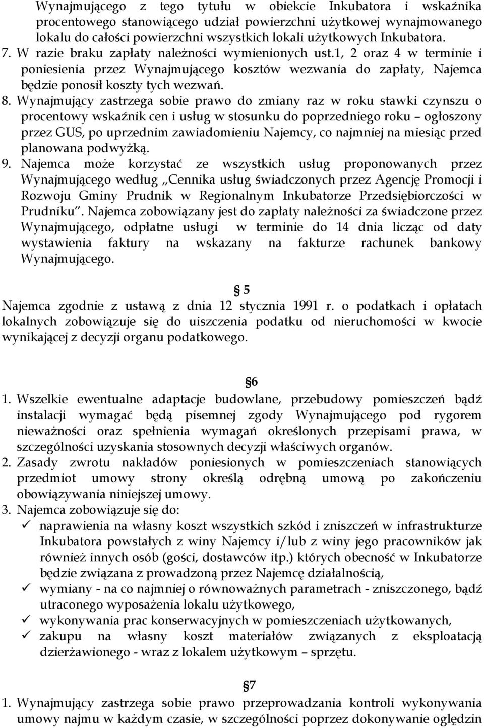 Wynajmujący zastrzega sobie prawo do zmiany raz w roku stawki czynszu o procentowy wskaźnik cen i usług w stosunku do poprzedniego roku ogłoszony przez GUS, po uprzednim zawiadomieniu Najemcy, co