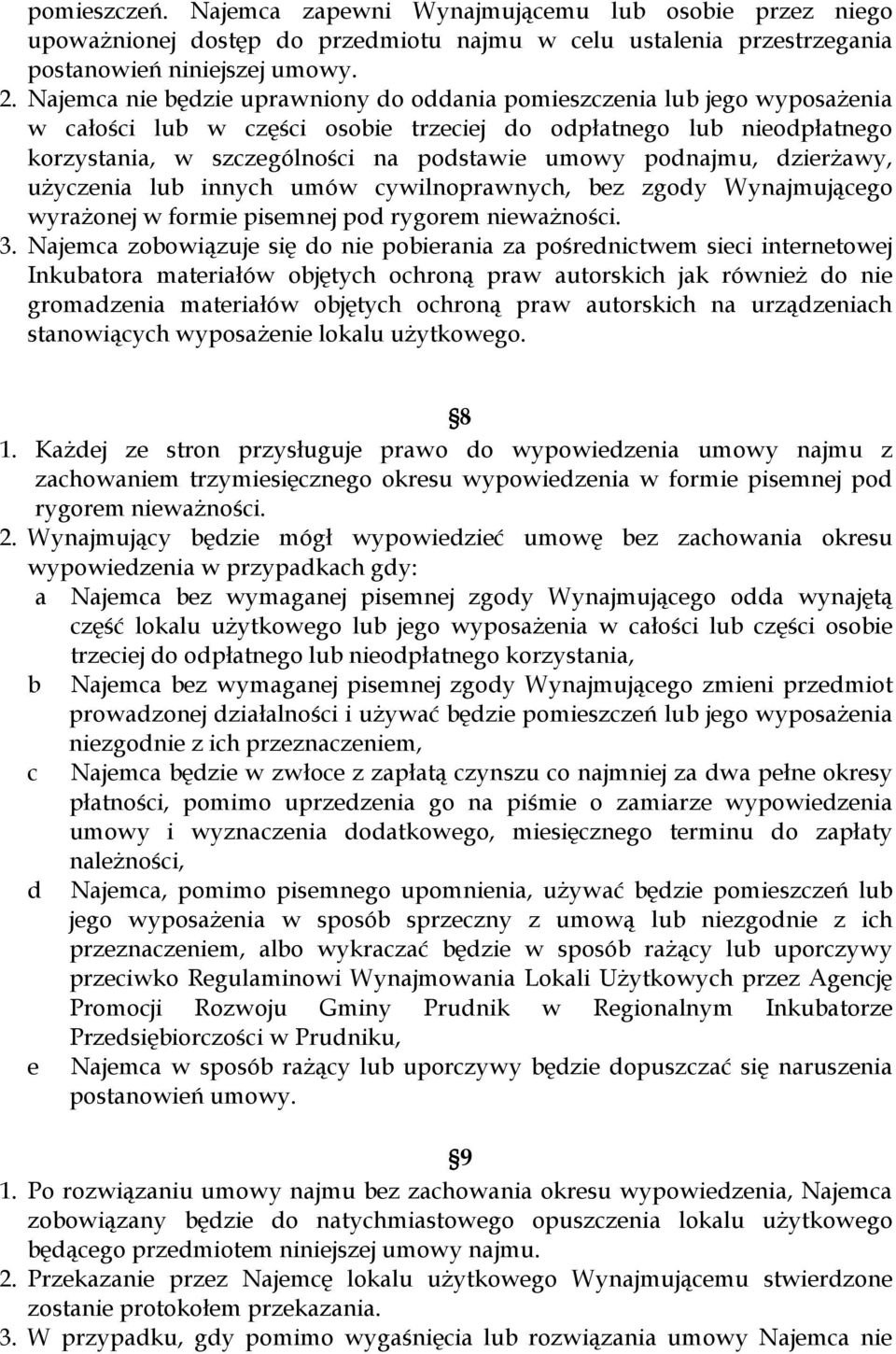 podnajmu, dzierŝawy, uŝyczenia lub innych umów cywilnoprawnych, bez zgody Wynajmującego wyraŝonej w formie pisemnej pod rygorem niewaŝności. 3.