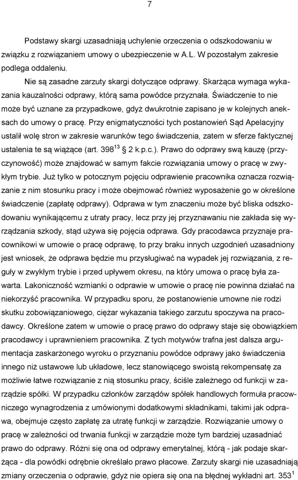 Świadczenie to nie może być uznane za przypadkowe, gdyż dwukrotnie zapisano je w kolejnych aneksach do umowy o pracę.