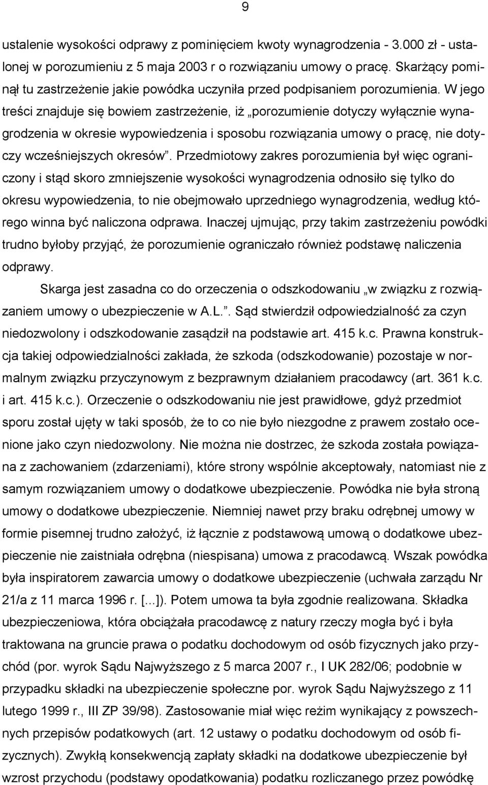 W jego treści znajduje się bowiem zastrzeżenie, iż porozumienie dotyczy wyłącznie wynagrodzenia w okresie wypowiedzenia i sposobu rozwiązania umowy o pracę, nie dotyczy wcześniejszych okresów.