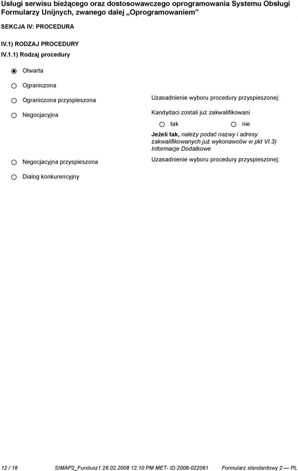 1) Rodzaj procedury Otwarta Ograniczona Ograniczona przyspieszona Negocjacyjna Negocjacyjna przyspieszona Uzasad wyboru