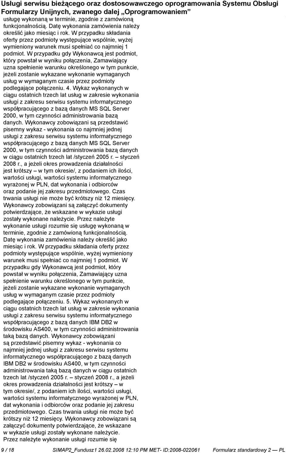 W przypadku gdy Wykonawcą jest podmiot, który powstał w wyniku połączenia, Zamawiający uzna speł warunku określonego w tym punkcie, jeżeli zosta wykazane wykona wymaganych usług w wymaganym czasie