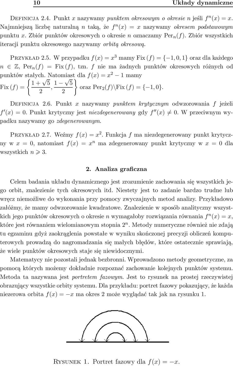 Wprzypadkuf(x)=x 3 mamyfix(f)={ 1,0,1}orazdlakażdego n Z,Per n (f)=fix(f),tzn.f niemażadnychpunktówokresowychróżnychod punktówstałych.